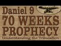 The 70 Weeks Prophecy of Daniel 9. The Most Important Prophecy to Understand the Tribulation.