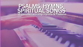 Psalms, Hymns, Spiritual Songs || 15 minutes worship songs