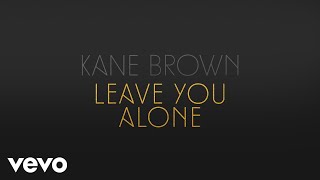 Kane Brown - Leave You Alone (Audio)