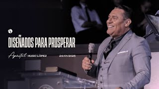 Diseñados para prosperar | Apóstol Hugo López | 24 enero 2025