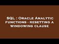 SQL : Oracle Analytic functions - resetting a windowing clause