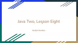 (2020) Java Two, Lesson Eight : Random numbers