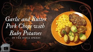 Garlic and Butter Pork Chops with Baby Potatoes in the Ninja Speedi