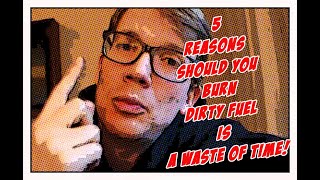 5 Reasons SHOULD YOU BURN DIRTY FUEL Is A Waste Of Time