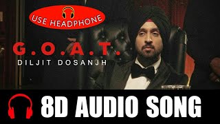 G.O.A.T (8D Audio) | Diljit Dosanjh | 3D Songs | 8d song | Goat Diljit 8D Song | Feel 8D
