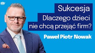 NASZE Dzieci ROZWALĄ NASZ MAJĄTEK. Biologika Sukcesji. Nie pozwól aby BIZNES upadł. Paweł NOWAK