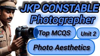 JKPCONSTABLE PHOTOGRAPHY TOP MCQS UNIT 2 PHOTO Aesthetics