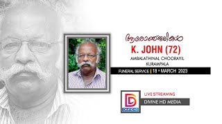 K. JOHN (72) AMBALATHINAL  CHOORAYIL KURAMPALA [FUNERAL AT: ST.THOMAS ORTHODOX VALIYAPALLY PANDALAM]