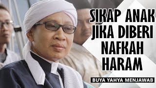 Sikap Anak Jika Diberi Nafkah Haram ? - Buya Yahya