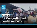 DR Congo-Burundi border reopens after two months of closure • FRANCE 24 English