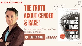 The Madness of Crowds: Gender, Race, and Identity | Douglas Murray - Book Summary