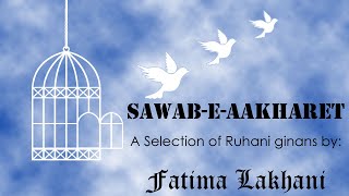 Sawab-e-Aakharet, A selection of Ruhani ginans by Fatima Lakhani