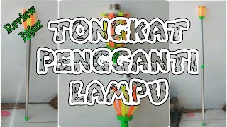 REVIEW TONGKAT PENGGANTI LAMPU