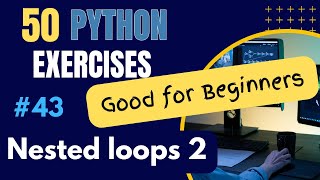 Nested Loops 2 - Exercise 43 of 50 Python Exercises