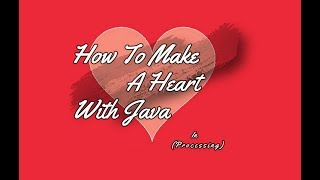 How to make a heart with java in processing