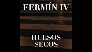 Fermín IV - Huesos Secos