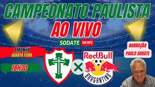 PORTUGUESA X REDBULL BRAGANTINO  | AO VIVO | CAMPEONATO PAULISTA 2024 |