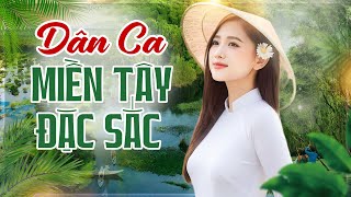 41 Bài Dân Ca Miền Tây ĐẶC SẮC Rung Động Triệu Người Nghe - Ca Nhạc Dân Ca Miền Tây Hay Nhất 2025
