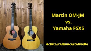 Martin OMJM vs Yamaha FSX5