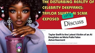 The Disturbing Reality of Celebrity Deepfakes: Taylor Swift's AI Scam Exposed