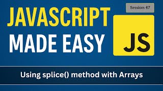 Using splice method with Arrays | JavaScript Made Easy - Session 47