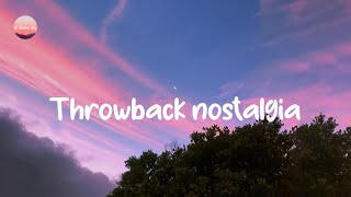 Throwback nostalgia songs 🍰 Nostalgia songs that defined your childhood