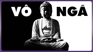 VÔ NGÃ - Khái Niệm Đỉnh Nhất Của Phật Giáo Sẽ Làm Bạn Nghi Ngờ Về Sự Tồn Tại Của Chính Mình
