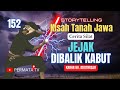 KISAH TANAH JAWA | JEJAK DI BALIK KABUT 152 | CERITA SILAT