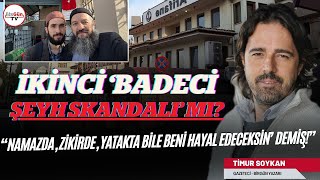 Timur Soykan anlattı: ‘İkinci Badeci Şeyh’ iddiası! 