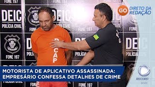 MOTORISTA DE APLICATIVO ASSASSINADA: EMPRESÁRIO CONFESSA DETALHES DE CRIME