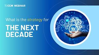 CCM Webinar - What is the CCM strategy for the next decade?