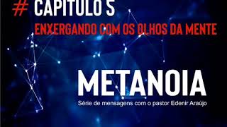 Curso Metanoia - Capítulo 5 - Enxergando com os olhos da mente