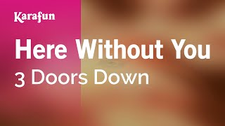Here Without You - 3 Doors Down | Karaoke Version | KaraFun