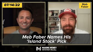 Meb Faber Names His ‘Island Stock’ Pick | Making Money With Matt McCall