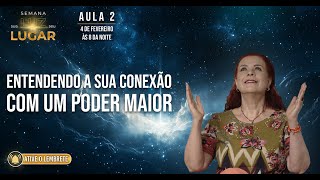 Sua Luz, Seu Lugar: Entendendo a sua conexão com um poder maior | Aula 2 | 04/02/2025 às 20h