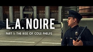 L.A. Noire Part 1: The Rise of Cole Phelps