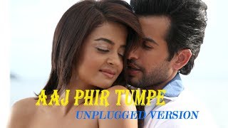 Aaj Phir Tumpe Pyaar Aaya Hai Unplugged Version with Lyrics | Hate Story 2 | Arijit Singh
