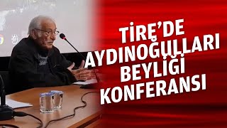 Tire’de Aydınoğulları Beyliği Konferansı