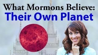 What Mormons Believe: Their Own Planet