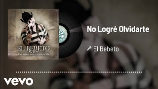 El Bebeto - No Logré Olvidarte (Audio/En Vivo)