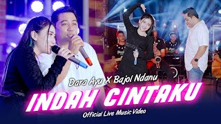 Dara Ayu X Bajol Ndanu - Indah Cintaku  Live Version