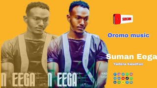 SUMAN EeGA YADERA KASAHUN NEW OROMO MUSIC #oromomusic #music @QaanqeeShow