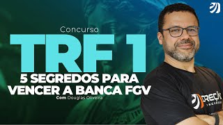 CONCURSO TRF 1: 5 SEGREDOS PARA VENCER A BANCA FGV (Douglas Oliveira)