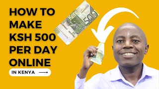 How to make Ksh 500 per day online