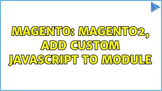 Magento: magento2, add custom javascript to module (2 Solutions!!)