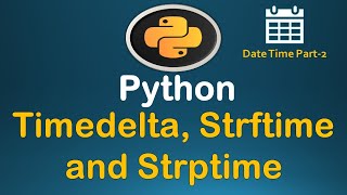 Python Datetime Tutorial Part - 2 (TimeDelta, Strptime and Strftime) #35