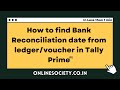How to find Bank Reconciliation date from ledger / voucher in Tally Prime (R)