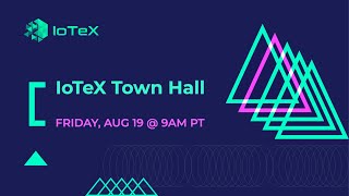 IoTeX Town Hall - August 19, 2022