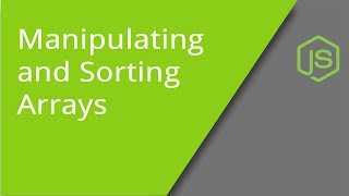 Manipulating and Sorting Arrays in JavaScript