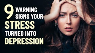 9 Warning Signs Your Stress Has Turned Into Depression